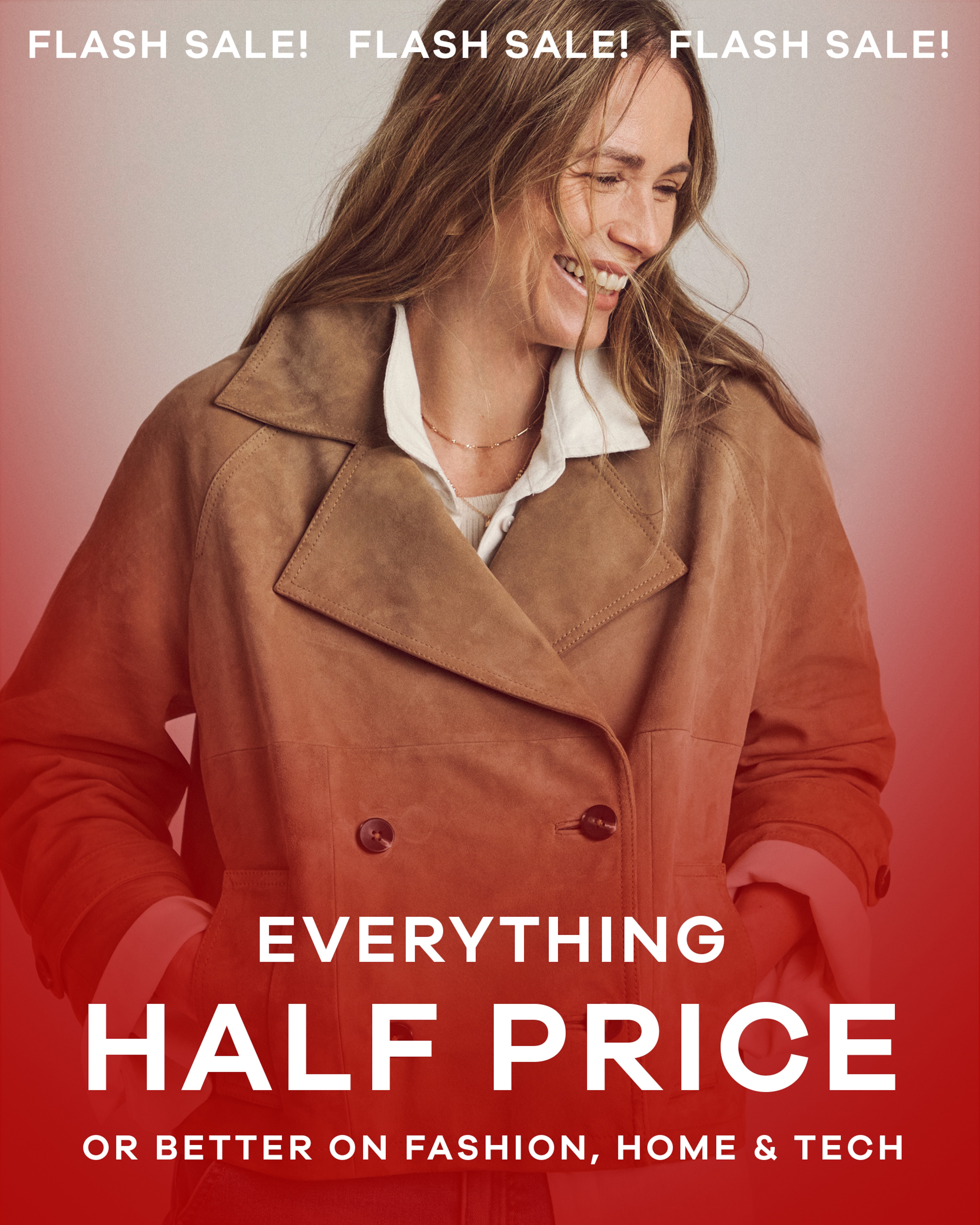 Flash Sale! Everything half price or better on fashion, home & tech.