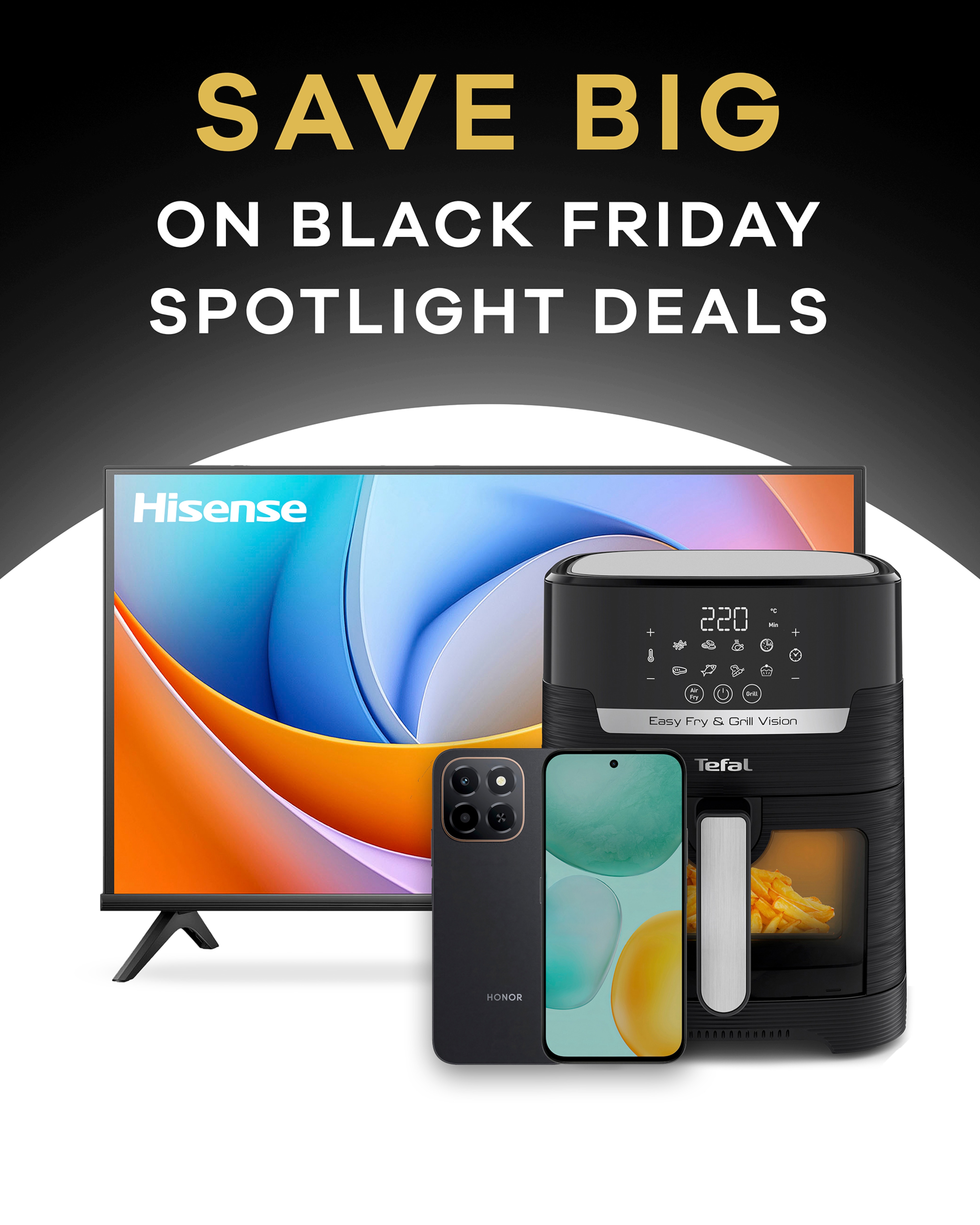 Save big on Black Friday Spotlight deals. A Hisense TV,  a Tefal kitchen appliance and an Honor mobile phone.