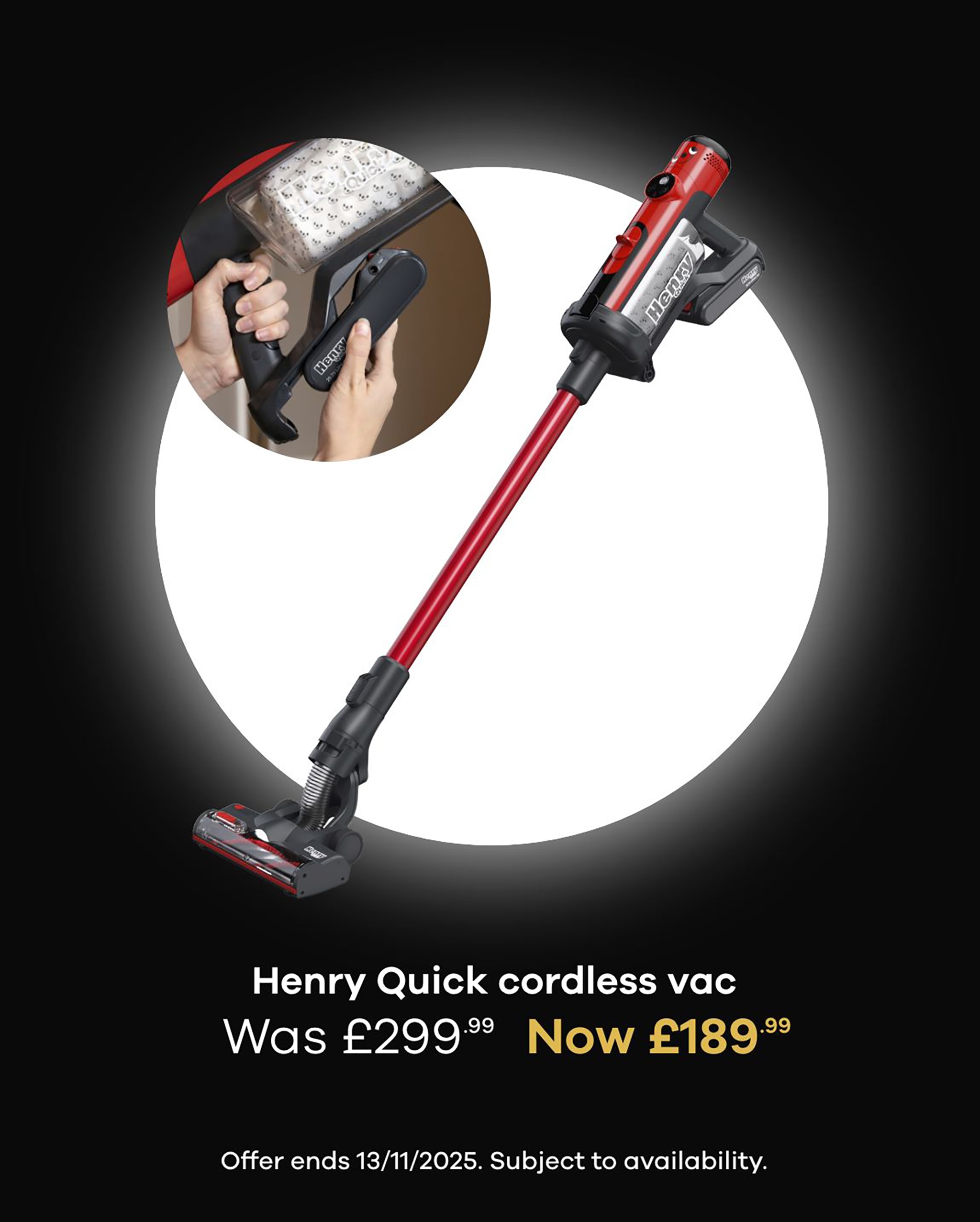 Henry Quick cordless vac. Was £299.99  Now £189.99